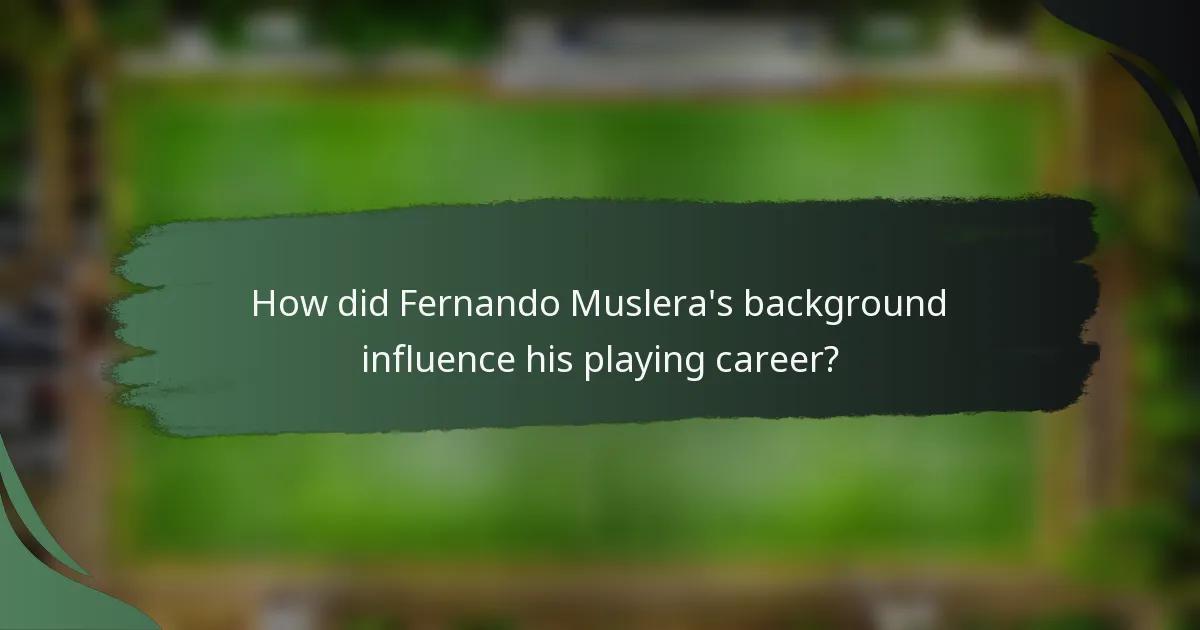 How did Fernando Muslera's background influence his playing career?