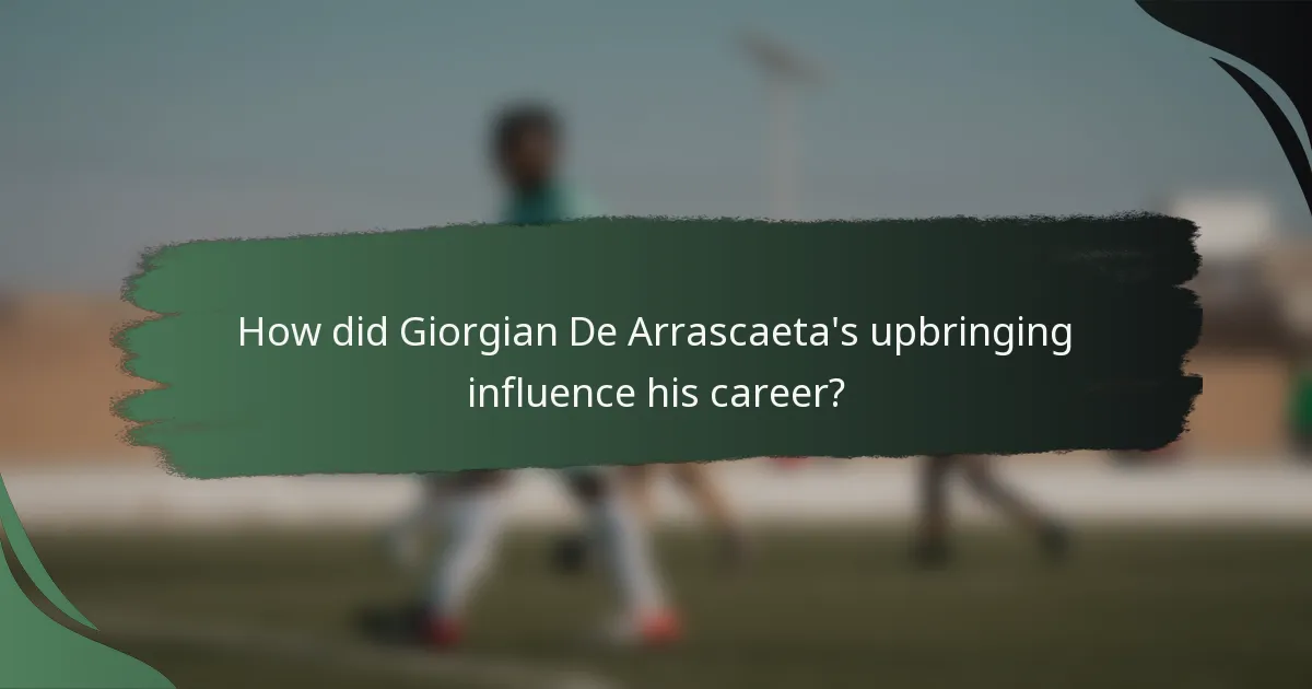 How did Giorgian De Arrascaeta's upbringing influence his career?