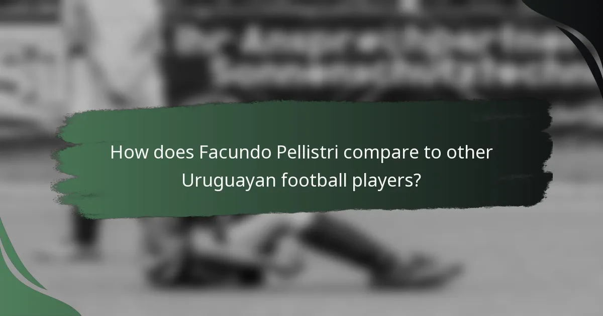How does Facundo Pellistri compare to other Uruguayan football players?