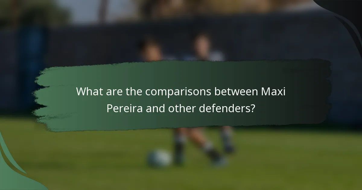 What are the comparisons between Maxi Pereira and other defenders?