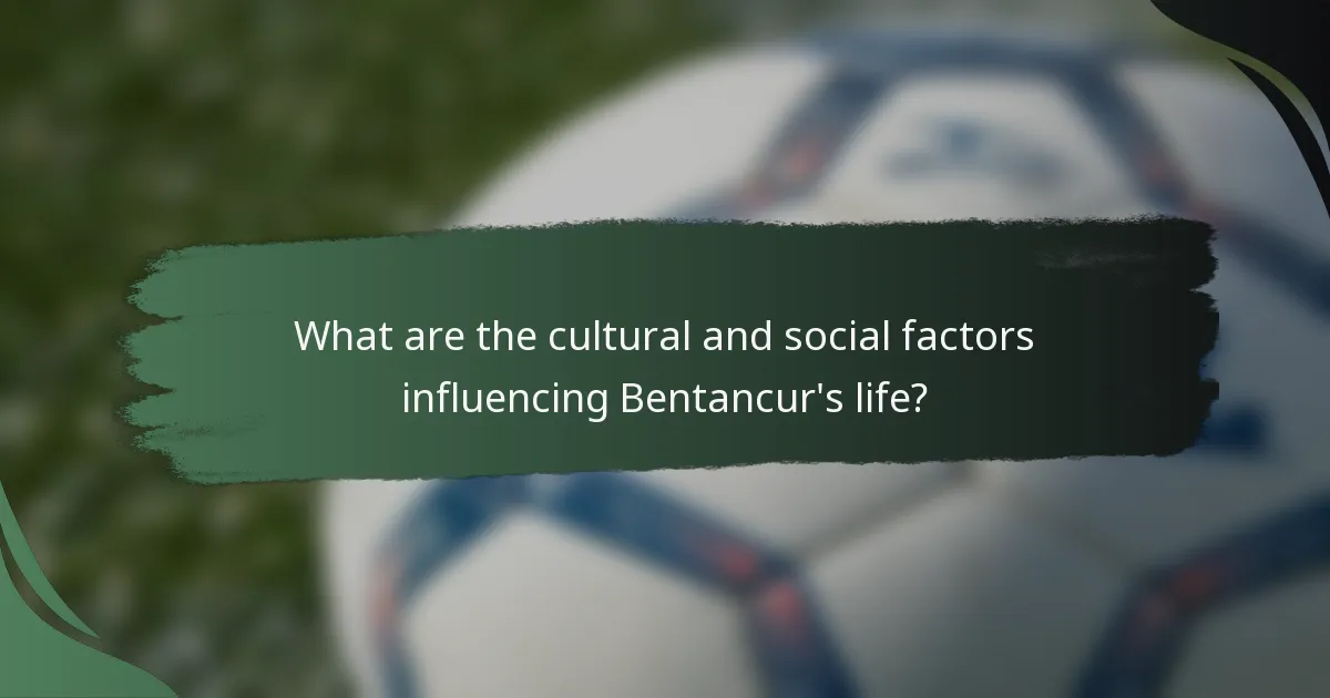 What are the cultural and social factors influencing Bentancur's life?