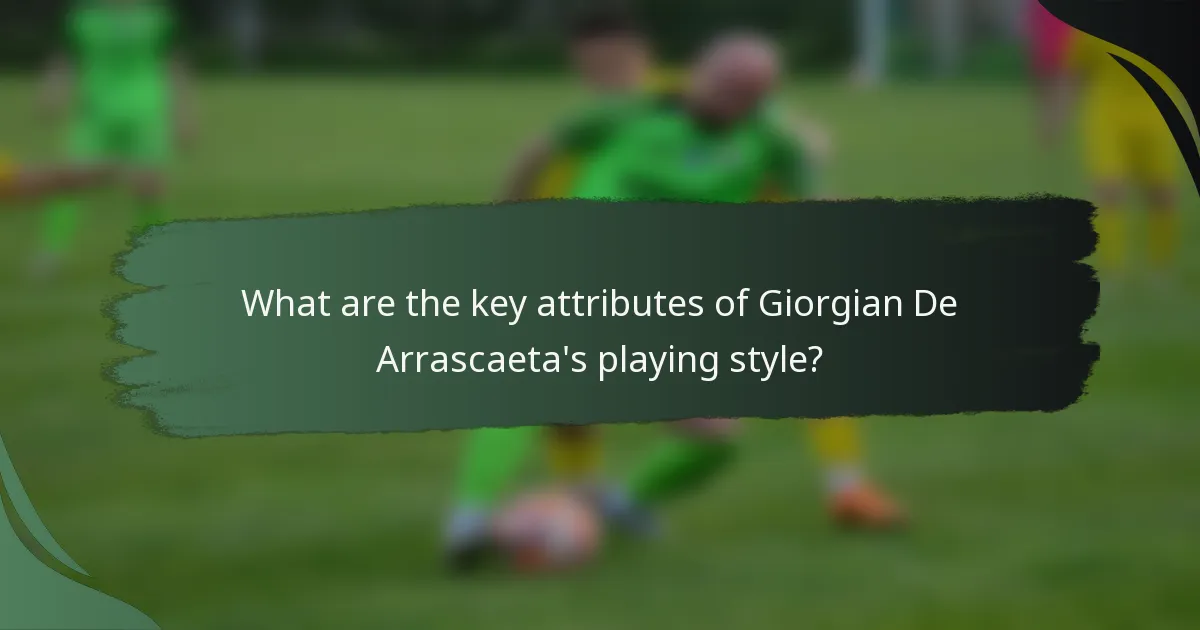What are the key attributes of Giorgian De Arrascaeta's playing style?
