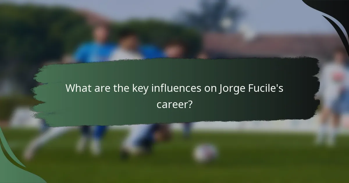What are the key influences on Jorge Fucile's career?