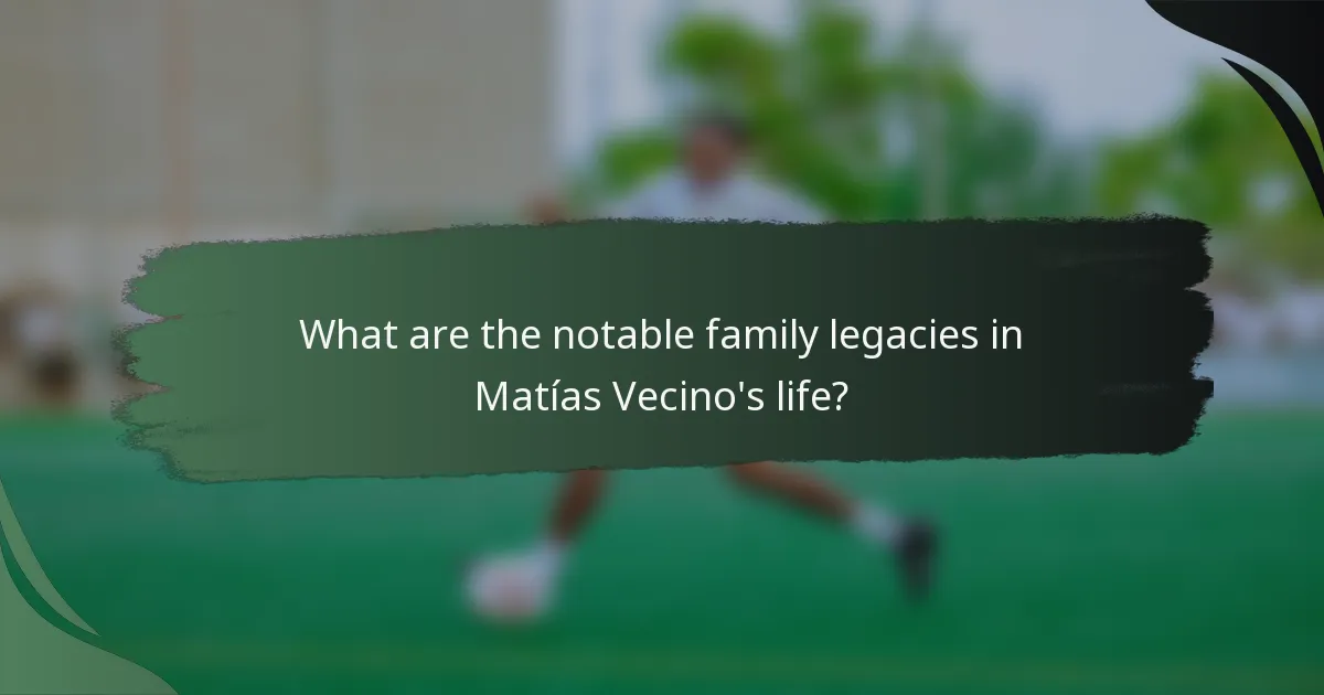 What are the notable family legacies in Matías Vecino's life?
