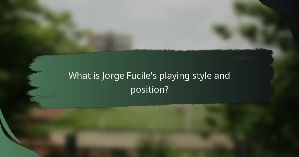 What is Jorge Fucile's playing style and position?