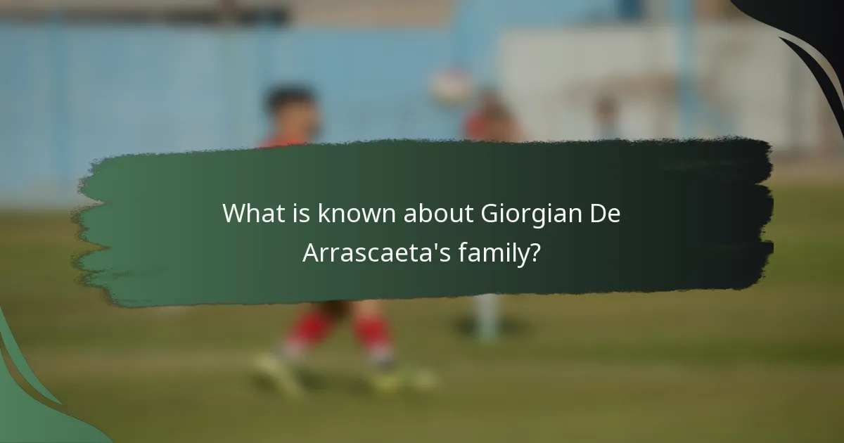 What is known about Giorgian De Arrascaeta's family?