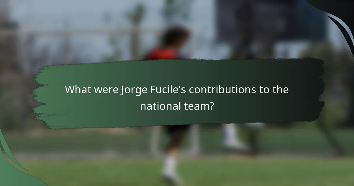 What were Jorge Fucile's contributions to the national team?