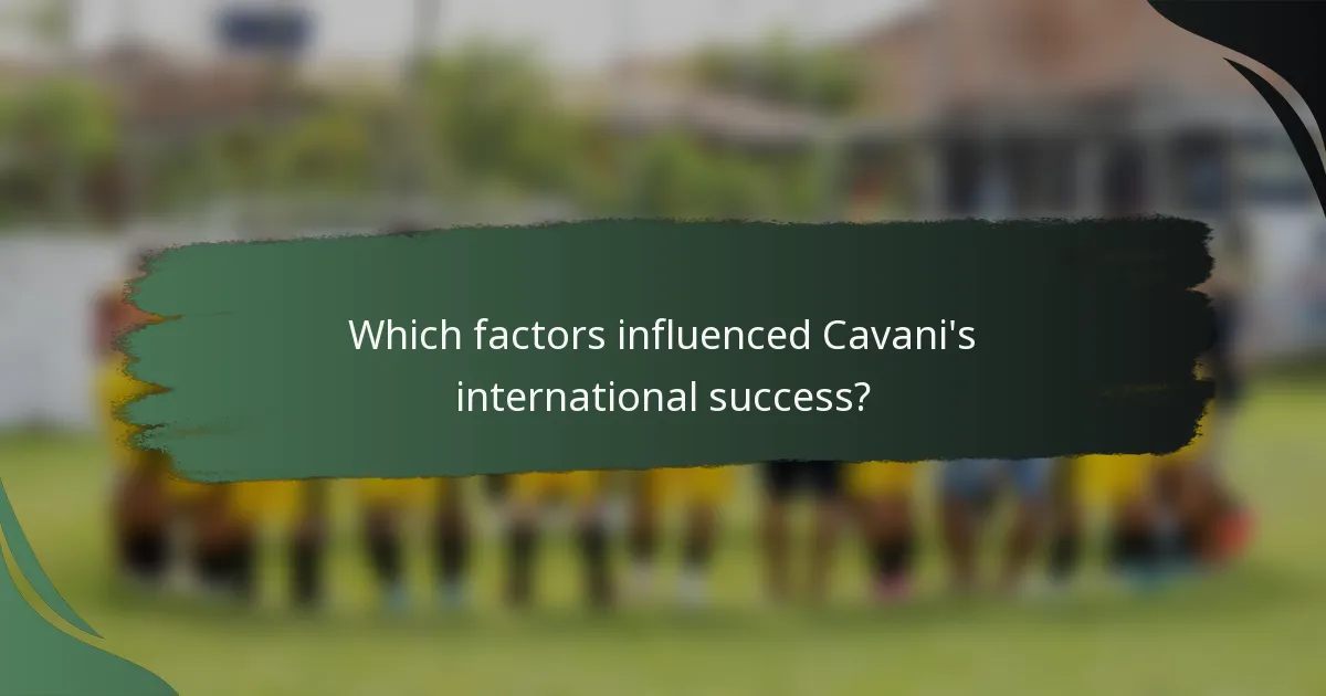 Which factors influenced Cavani's international success?