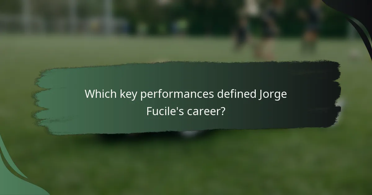 Which key performances defined Jorge Fucile's career?