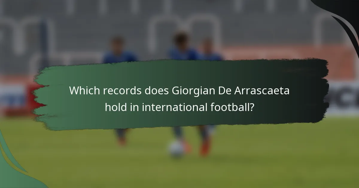 Which records does Giorgian De Arrascaeta hold in international football?